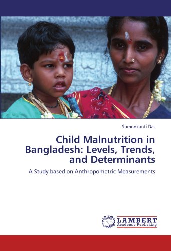 Child Malnutrition in Bangladesh: Levels, Trends, and Determinants: A Study based on Anthropometric Measurements