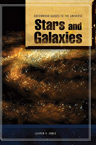 Guide to the Universe: Stars and Galaxies (Greenwood Guides to the Universe, Band 6)
