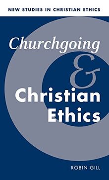 Churchgoing and Christian Ethics (New Studies in Christian Ethics, Band 15)