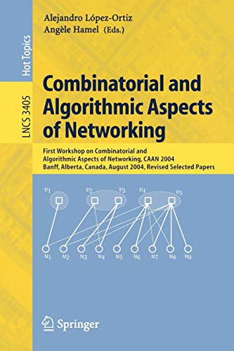 Combinatorial and Algorithmic Aspects of Networking: First Workshop on Combinatorial and Algorithmic Aspects of Networking, CAAN 2004, Banff, Alberta, ... Notes in Computer Science, 3405, Band 3405)