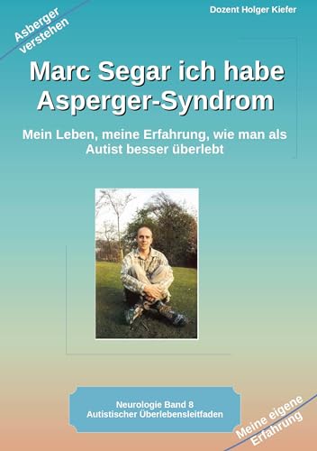 Marc Segar ich habe Asperger-Syndrom: Mein Leben, meine Erfahrung, wie man als Autist besser überlebt