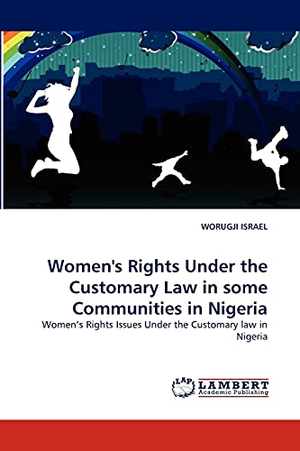 Women's Rights Under the Customary Law in some Communities in Nigeria: Women's Rights Issues Under the Customary law in Nigeria