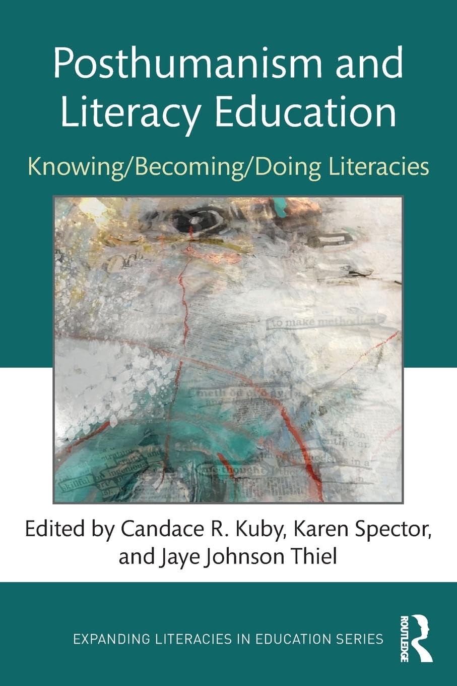 Posthumanism and Literacy Education: Knowing/Becoming/Doing Literacies (Expanding Literacies in Education)