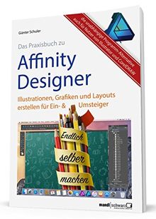 Affinity Designer Praxisbuch - Illustrationen, Grafiken und Layouts für Ein- und Umsteiger: umfassende Anleitungen / Tipps & Tricks auch für Nutzer von Adobe Illustrator und CorelDRAW Graphics Suite