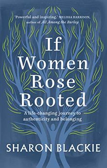 If Women Rose Rooted: A Life-changing journey to authenticity and belonging