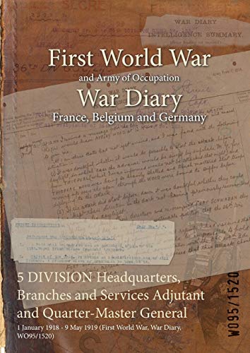 5 DIVISION Headquarters, Branches and Services Adjutant and Quarter-Master General: 1 January 1918 - 9 May 1919 (First World War, War Diary, WO95/1520)