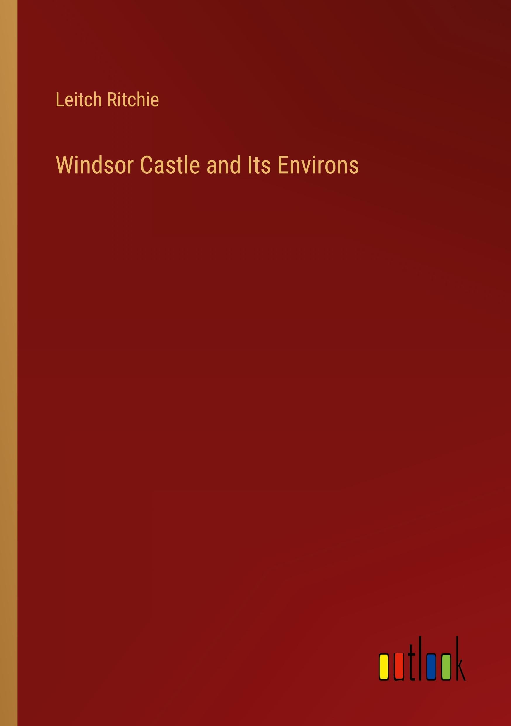 Windsor Castle and Its Environs