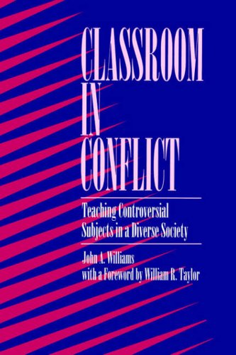 Classroom in Conflict: Teaching Controversial Subjects in a Diverse Socie: Teaching Controversial Subjects in a Diverse Society (Suny Series the Philosophy of Education)