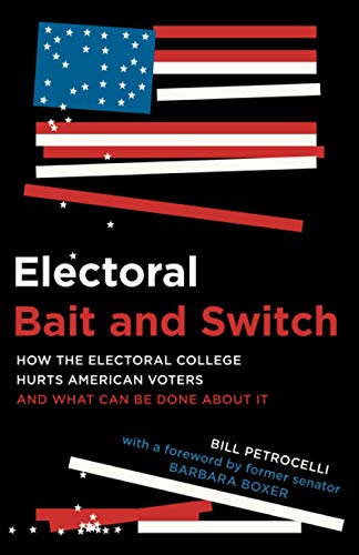 Electoral Bait and Switch: How the Electoral College Hurts American Voters and What Can Be Done about It