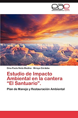 Estudio de Impacto Ambiental en la cantera “El Santuario”.: Plan de Manejo y Restauración Ambiental