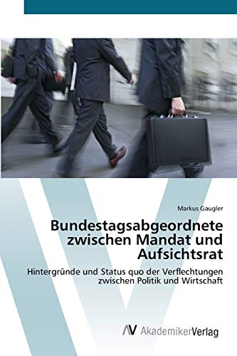 Bundestagsabgeordnete zwischen Mandat und Aufsichtsrat: Hintergründe und Status quo der Verflechtungen zwischen Politik und Wirtschaft