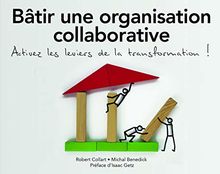 Bâtir une organisation collaborative : activez les leviers de la transformation !