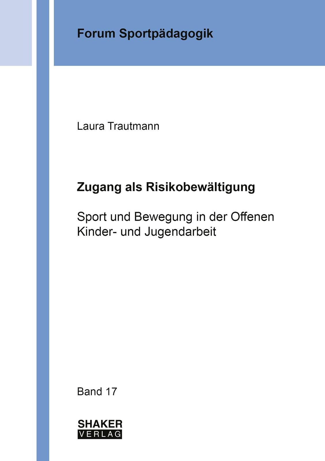 Zugang als Risikobewältigung: Sport und Bewegung in der Offenen Kinder- und Jugendarbeit (Forum Sportpädagogik)
