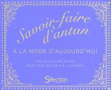 Savoir-faire d'antan : à la mode d'aujourd'hui : les meilleurs trucs pour tout réussir à la maison