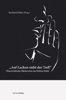 "Auf Lachen steht der Tod!". Österreichische Flüsterwitze im Dritten Reich