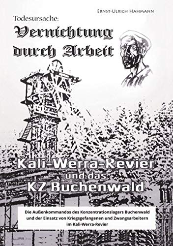 Vernichtung durch Arbeit: Kali-Werra-Revier und das KZ Buchenwald