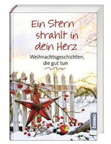 Ein Stern strahlt in dein Herz: Weihnachtsgeschichten, die gut tun