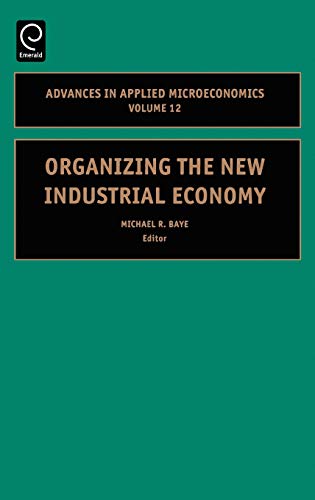 Organizing the New Industrial Economy (Advances in Applied Microeconomics)