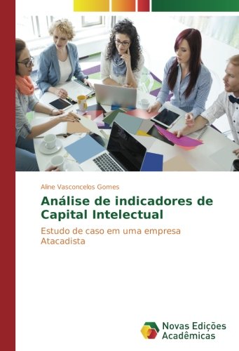 Análise de indicadores de Capital Intelectual: Estudo de caso em uma empresa Atacadista