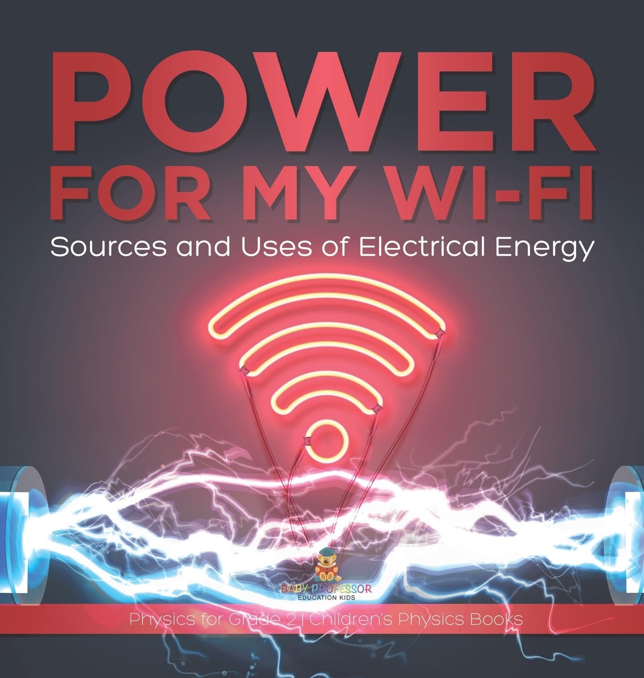 Power for My Wi-Fi: Sources and Uses of Electrical Energy Physics for Grade 2 Children's Physics Books
