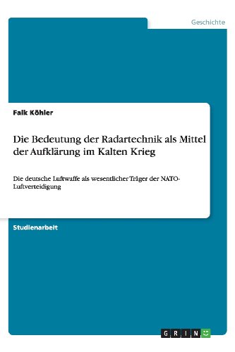 Die Bedeutung der Radartechnik als Mittel der Aufklärung im Kalten Krieg: Die deutsche Luftwaffe als wesentlicher Träger der NATO- Luftverteidigung
