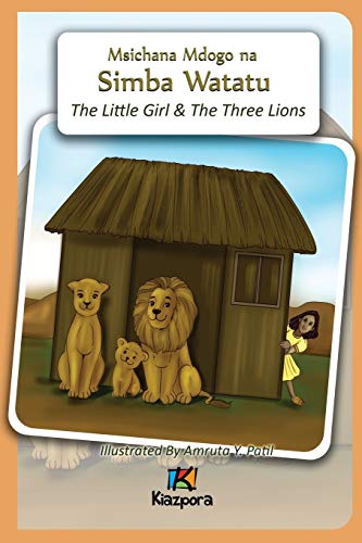 Msichana Mdogo na Simba Watatu - The Little Girl and The Three Lions - Swahili Children's Book