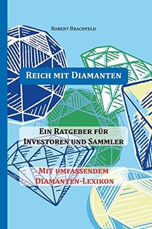 Reich mit Diamanten: Ein Ratgeber für Investoren und Sammler. Mit umfassendem Diamanten-Lexikon