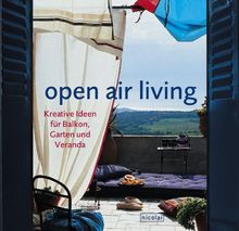 open air living : Kreative Ideen für Balkon. Garten und Veranda