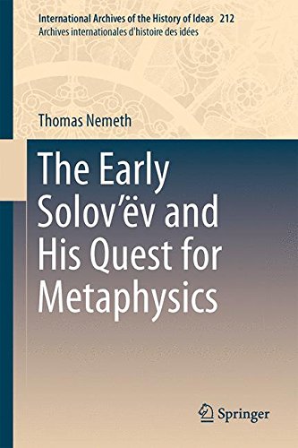 The Early Solov'ëv and His Quest for Metaphysics (International Archives of the History of Ideas Archives internationales d'histoire des idées)
