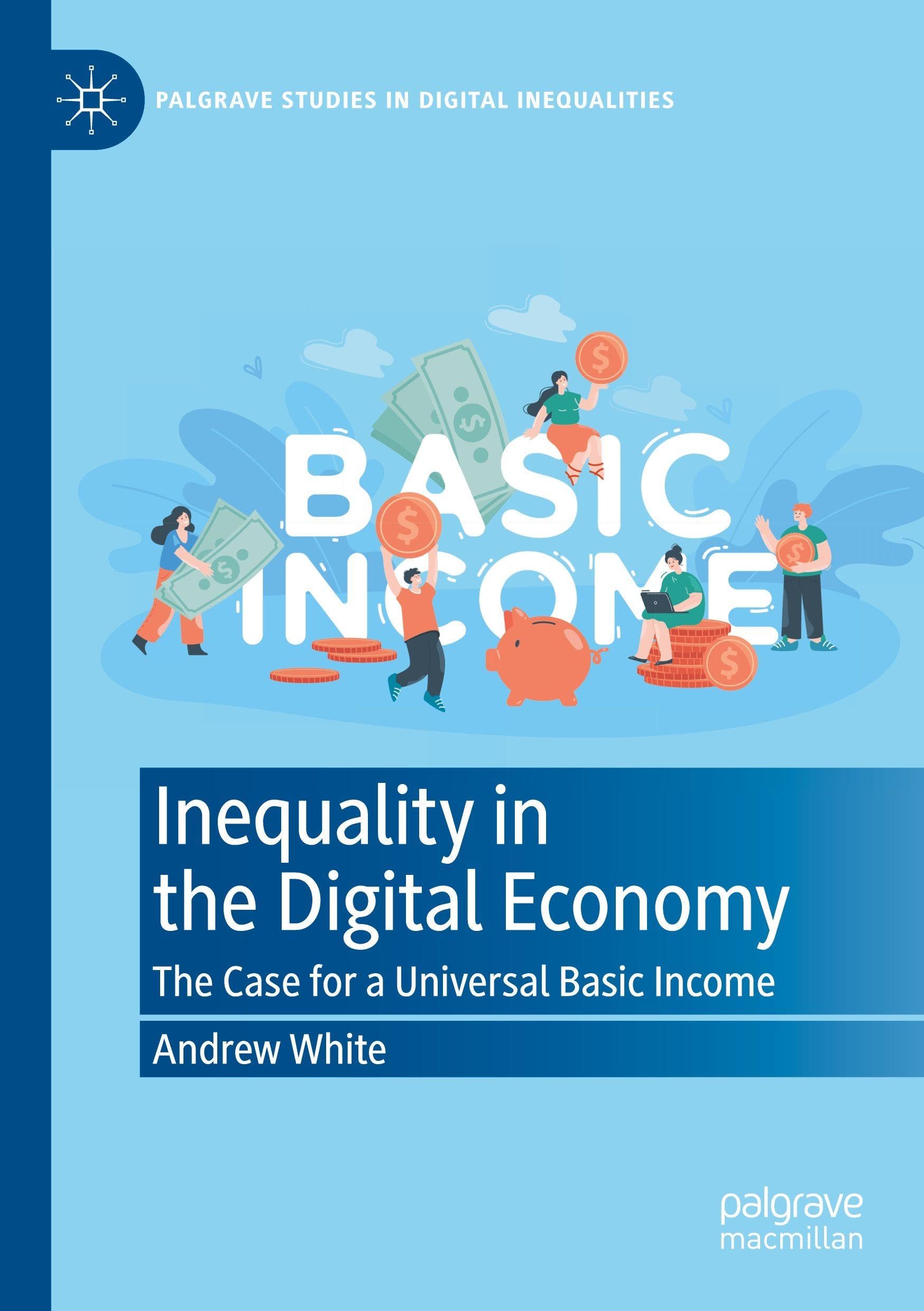 Inequality in the Digital Economy: The Case for a Universal Basic Income (Palgrave Studies in Digital Inequalities)