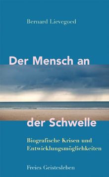 Der Mensch an der Schwelle: Biografische Krisen und Entwicklungsmöglichkeiten