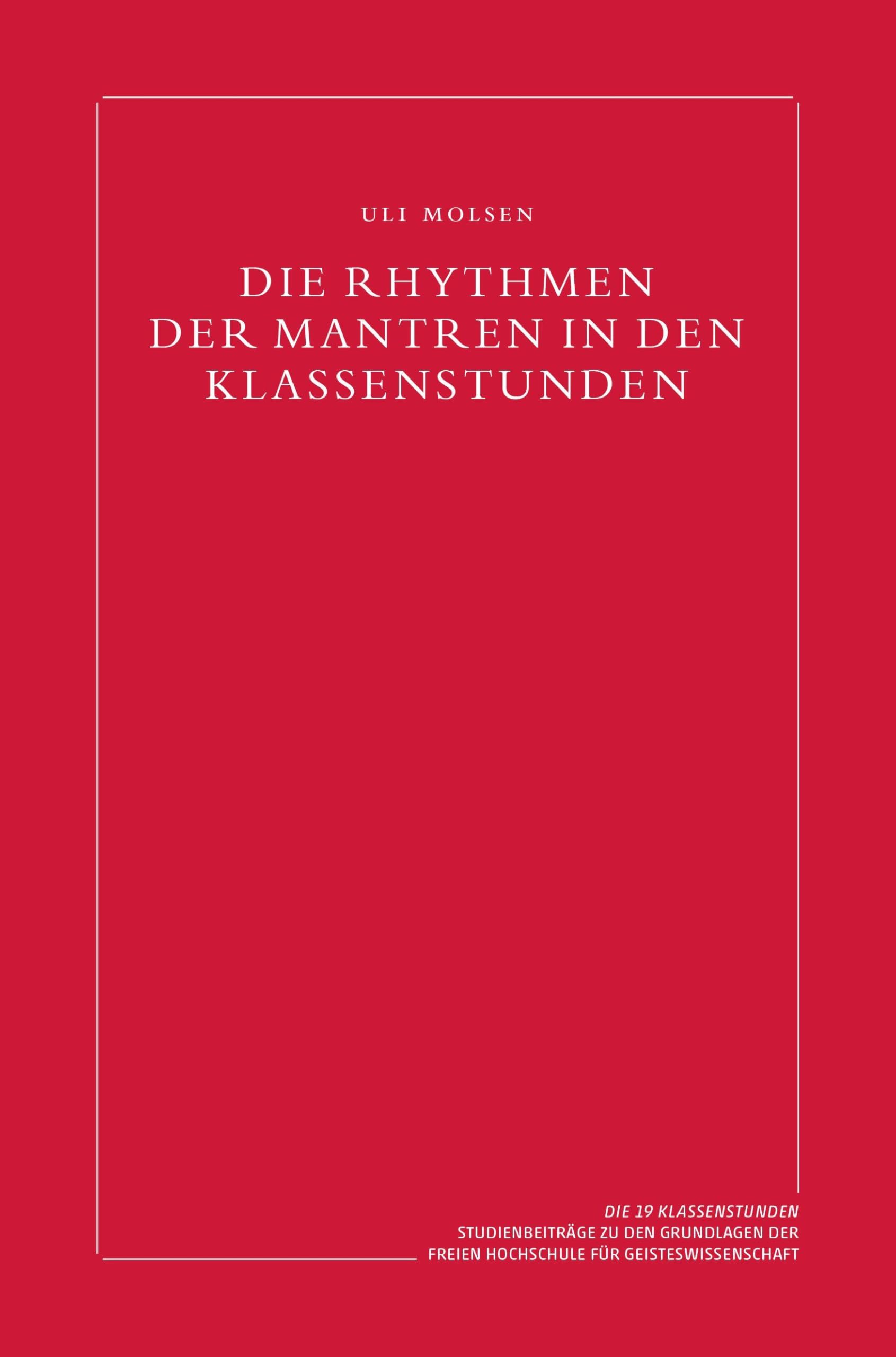Die Rhythmen der Mantren in den Klassenstunden (Die 19 Klassenstunden: Studienbeiträge zu den Grundlagen der Freien Hochschule für Geisteswissenschaft)