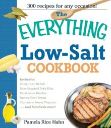 The Everything Low Salt Cookbook Book: 300 Flavorful Recipes to Help Reduce Your Sodium Intake