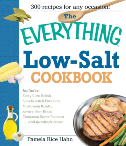 The Everything Low Salt Cookbook Book: 300 Flavorful Recipes to Help Reduce Your Sodium Intake