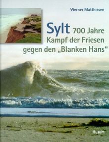 Sylt: 700 Jahre Kampf der Friesen gegen den "Blanken Hans"