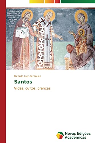 Santos: Vidas, cultos, crenças