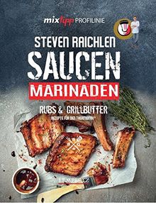 mixtipp PROFILINIE Steven Raichlens Barbecue!: Saucen, Rubs, Marinaden & Grillbutter: 222 Rezepte aus dem Thermomix®