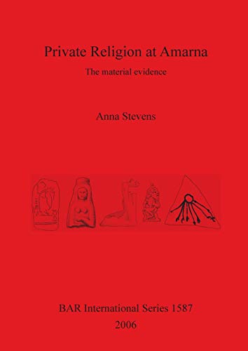 Private Religion at Amarna: The material evidence (Bar International Series, Band 1587)