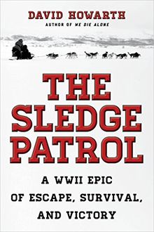 Sledge Patrol: A WWII Epic Of Escape, Survival, And Victory (Word War 2)
