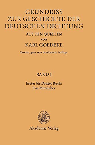 Erstes bis Drittes Buch: Das Mittelalter (Karl Goedeke. Grundriss zur Geschichte der deutschen Dichtung aus den Quellen)