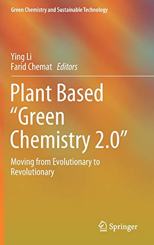 Plant Based “Green Chemistry 2.0”: Moving from Evolutionary to Revolutionary (Green Chemistry and Sustainable Technology)