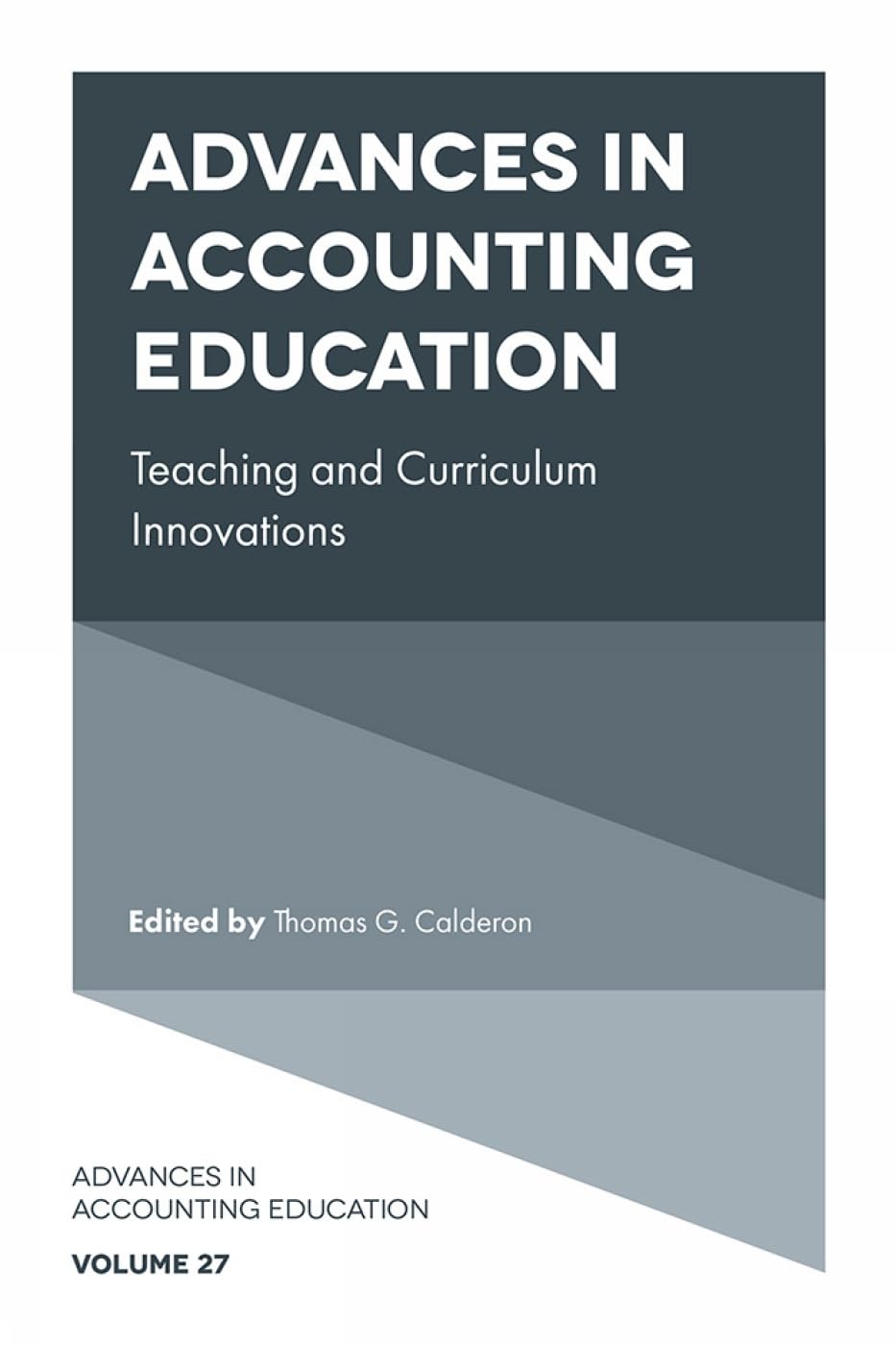 Advances in Accounting Education: Teaching and Curriculum Innovations (Advances in Accounting Education, 27, Band 27)