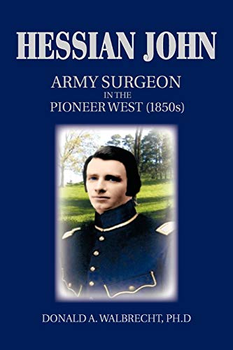 Hessian John: Army Surgeon in the Pioneer West (1850s)