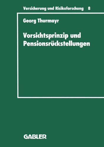 Vorsichtsprinzip und Pensionsruckstellungen (Schriftenreihe) (German Edition) (Versicherung und Risikoforschung, Band 8)