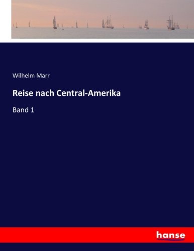 Reise nach Central-Amerika: Band 1