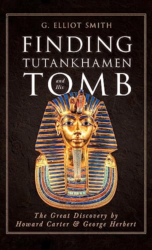 Finding Tutankhamen and His Tomb - The Great Discovery by Howard Carter & George Herbert