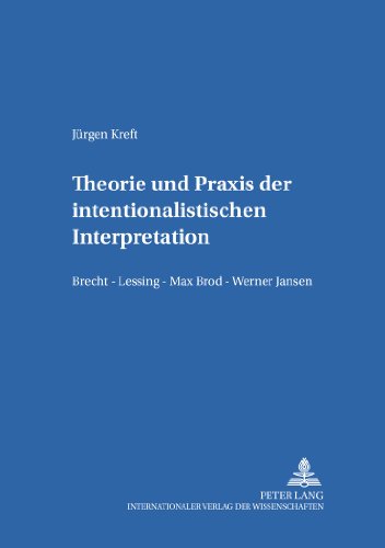 Theorie und Praxis der intentionalistischen Interpretation: Brecht - Lessing - Max Brod - Werner Jansen (Hamburger Beiträge zur Germanistik)