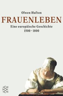 Frauenleben. Eine europäische Geschichte 1500-1800.