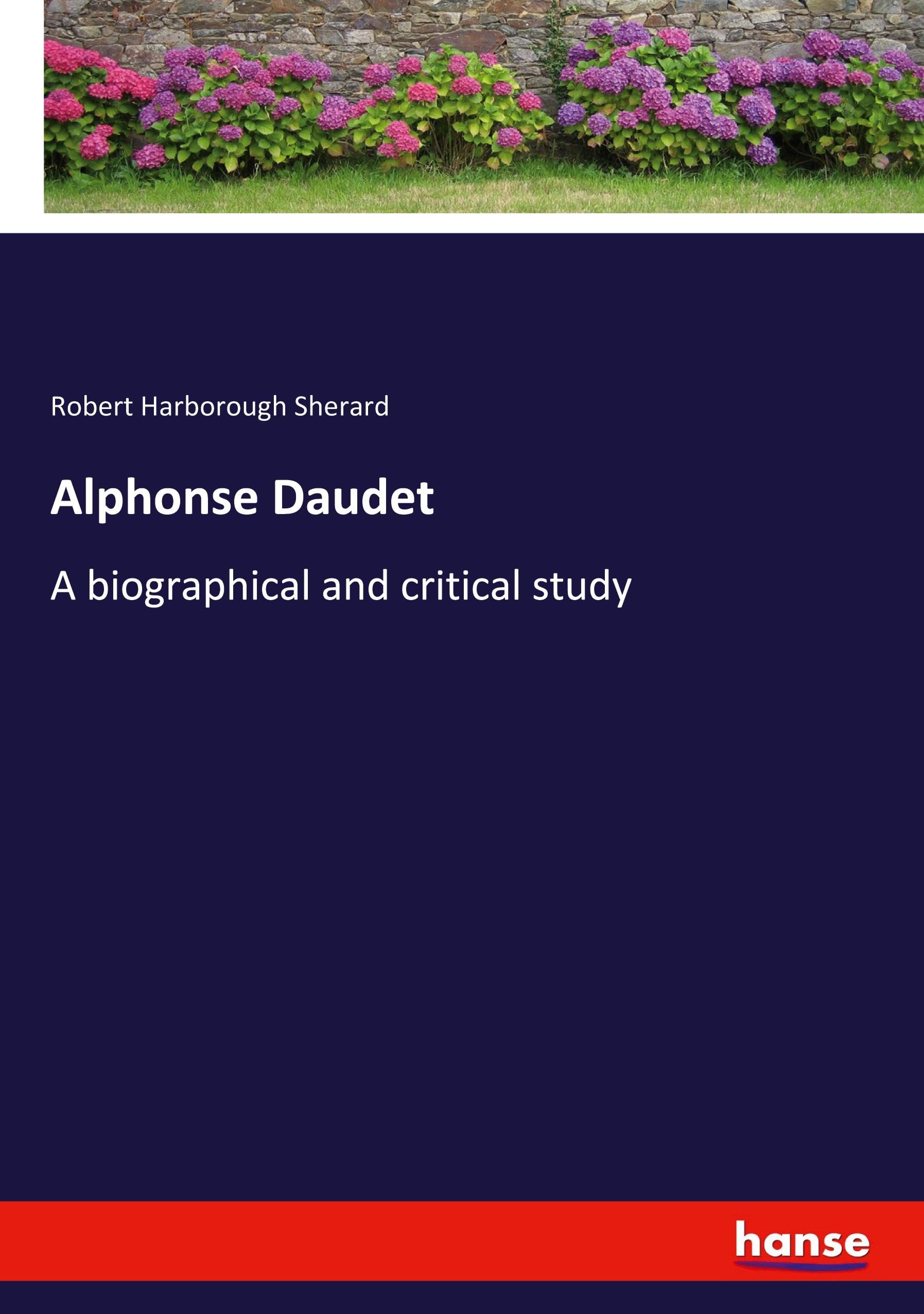 Alphonse Daudet: A biographical and critical study