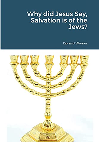Why did Jesus Say, Salvation is of the Jews?
